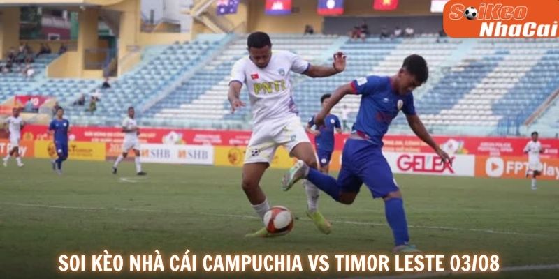Soi kèo nhà cái Campuchia vs Timor-Leste 03/08